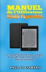 Manuel de l'Utilisateur Kindle Paperwhite: Le manuel d'instructions complet du Kindle Paperwhite pour les utilisateurs Kindle Cover Image