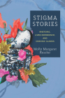 Stigma Stories: Rhetoric, Lived Experience, and Chronic Illness Cover Image