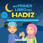 Mi Primer Libro del Hadiz: Enseñando a los Niños el Camino del Profeta Muhammad, la Etiqueta y los Buenos Modales By The Sincere Seeker Cover Image