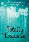 Totally Turquoise! Fun and Funky Monthly Planner Turquoise Edition By @. Journals and Notebooks Cover Image