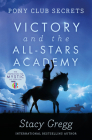 Victory and the All-Stars Academy (Pony Club Secrets #8) By Stacy Gregg Cover Image