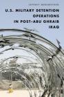 U.S. Military Detention Operations in Post-Abu Ghraib Iraq By Jeffrey Meriwether Cover Image