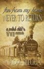 Far From My Home, Never To Return: A Polish Child's WWII Memoir By Nadia Seluga Cover Image