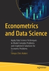Econometrics and Data Science: Apply Data Science Techniques to Model Complex Problems and Implement Solutions for Economic Problems Cover Image
