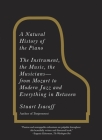 A Natural History of the Piano: The Instrument, the Music, the Musicians--from Mozart to Modern Jazz and Everything in Between Cover Image