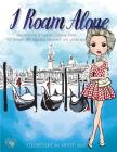 I Roam ALONE, Inspire Travel & Fashion Coloring Book for Women with Beautiful Landmark and Landscape: Color liked an artist coloring book series, 25 p By Kierra Bury Cover Image