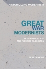 Great War Modernists: D.H. Lawrence, H.D. and Richard Aldington (Historicizing Modernism) By Lee M. Jenkins, Matthew Feldman (Editor), Erik Tonning (Editor) Cover Image