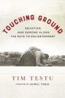 Touching Ground: Devotion and Demons Along the Path to Enlightenment By Tim Testu, Emma Varvaloucas (Editor), Jaimal Yogis (Foreword by), Jeanette Testu (With) Cover Image