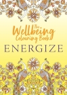 The Wellbeing Colouring Book: Energize (Wellbeing Colouring Books for Adults) By Michael O'Mara Books Cover Image
