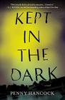 Kept in the Dark: A Novel By Penny Hancock Cover Image