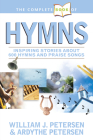 The Complete Book of Hymns: Inspiring Stories about 600 Hymns and Praise Songs By William Petersen, Ardythe Petersen Cover Image