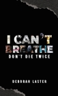 I Can't Breathe: Don't Die Twice By Deborah Laster Cover Image