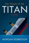 The Wreck of the Titan: Or: Futility, and Other Stories Cover Image