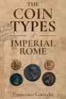 The Coin Types of Imperial Rome: With 28 Plates and 2 Synoptical Tables Cover Image
