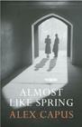 Almost Like Spring By Alex Capus, Simon Pare (Translated by) Cover Image
