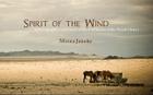 Spirit of the Wind: A Photographic Celebration of the Wild Horses of the Namib Desert By Miona Janeke Cover Image