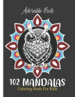 Adorable Owls 102 mandalas coloring book for Kids.: Fun Time & Relaxation - Mandala Coloring Book Kids with Advancing Levels and Illustrations. By Unique Design Co Cover Image