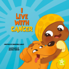 I Live with Cancer By Christina Earley, Amanda Hudson (Illustrator) Cover Image