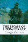 The Escape of a Princess Pat By George Pearson Cover Image