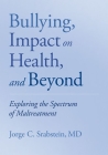 Bullying, Impact on Health, and Beyond: Exploring the Spectrum of Maltreatment Cover Image