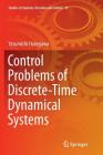 Control Problems of Discrete-Time Dynamical Systems (Studies in Systems #19) By Yasumichi Hasegawa Cover Image
