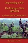 Improvising a War: The Pentagon Years 1965-1967: Reminiscences of an Untried Warrior By Benjamin L. Landis Cover Image