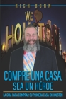 Compra Una Casa, Se Un Heroe: Una Guia Para Comprar Tu Primera Casa En Houston By Bobby Janss (Photographer), Malka G. Levy (Illustrator), Rich Bonn Cover Image