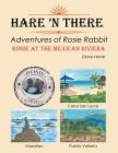 Hare 'n There Adventures of Rosie Rabbit: Rosie at the Mexican Riviera By Diane Herak Cover Image