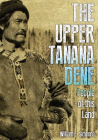 The Upper Tanana Dene: People of This Land By William E. Simeone Cover Image
