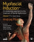 Myofascial Induction(tm) Volume 1: The Upper Body: An Anatomical Approach to the Treatment of Fascial Dysfunction By Andrzej Pilat Cover Image