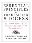 Essential Principles for Fundraising Success: An Answer Manual for the Everyday Challenges of Raising Money By G. Douglass Alexander, Kristina J. Carlson Cover Image