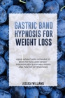Gastric Band Hypnosis for Weight Loss: Rapid Weight Loss Hypnosis To Burn Fat And Lose Weight Through Deep Sleep Meditation And Positive Affirmations By Jessica Williams Cover Image