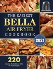 The Easiest Bella Air Fryer Cookbook 2021: 220 Amazing ＆ Delicious Bella Air Fryer Recipes By Lauren Middleton Cover Image