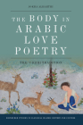The Body in Arabic Love Poetry: The 'Udhri Tradition (Edinburgh Studies in Classical Islamic History and Culture) By Jokha Alharthi Cover Image