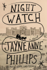 Night Watch: A novel By Jayne Anne Phillips Cover Image