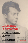 Damned Agitator: A Michael Gold Reader By Michael Gold, Patrick Chura (Editor), Patrick Chura (Introduction by) Cover Image