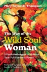 The Way of the Wild Soul Woman: 5 Earth Archetypes to Unleash Your Full Feminine Power By Mary Reynolds Thompson, Clare Dubois (Foreword by) Cover Image