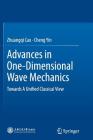 Advances in One-Dimensional Wave Mechanics: Towards a Unified Classical View By Zhuangqi Cao, Cheng Yin Cover Image