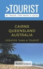 Greater Than a Tourist- Cairns Queensland Australia: 50 Travel Tips from a Local By Rachel Caborn Cover Image