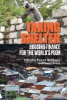 Taking Shelter: Housing Finance for the World's Poor By Patrick McAllister (Editor), Daniel Rozas (Editor) Cover Image