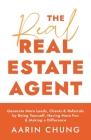 The Real Real Estate Agent: Generate More Leads, Clients, and Referrals by Being Yourself, Having More Fun, and Making a Difference By Aarin Chung Cover Image