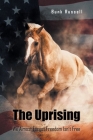 The Uprising: We Almost Forgot Freedom Isn't Free Cover Image