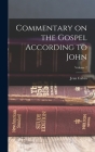 Commentary on the Gospel According to John; Volume 2 By Jean Calvin Cover Image