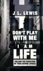 Don't Play with Me, I Am Life: Follow the Direction of Your Bishop (Penis) Cover Image