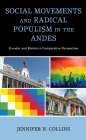 Social Movements and Radical Populism in the Andes: Ecuador and Bolivia in Comparative Perspective By Jennifer N. Collins Cover Image