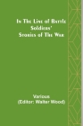 In the Line of Battle; Soldiers' Stories of the War By Various, Walter Wood (Editor) Cover Image