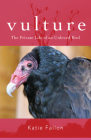 Vulture: The Private Life of an Unloved Bird By Katie Fallon Cover Image