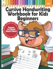 Cursive Handwriting Workbook for Kids Beginners: Learn Writing Letters in Cursive with Animals, Writing Practice, Words from A-Z, 2nd Grade, 3rd Grade Cover Image