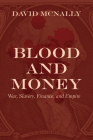 Blood and Money: War, Slavery, Finance, and Empire By David McNally Cover Image