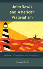John Rawls and American Pragmatism: Between Engagement and Avoidance By Daniele Botti Cover Image